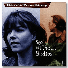 ̺꽺 Ʈ 丮 /  ƿ ٵ ; DAVE`S TRUE STORY / SEX WITHOUT BODIES